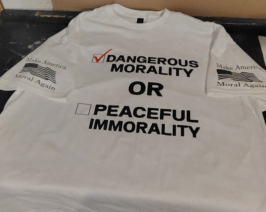 Dangerous Morality Over Peaceful Immorality Make America Moral Again shirt