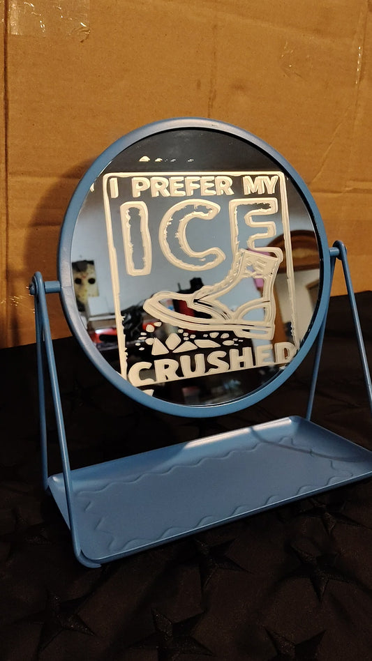I prefer my ICE crushed table mirror